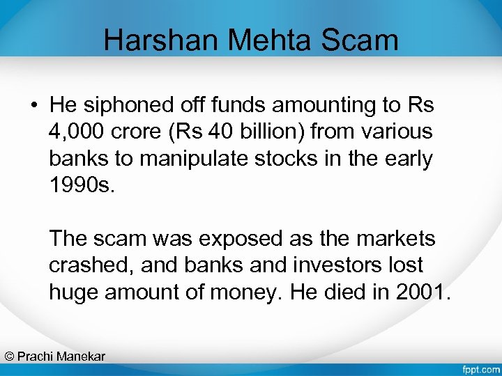Harshan Mehta Scam • He siphoned off funds amounting to Rs 4, 000 crore