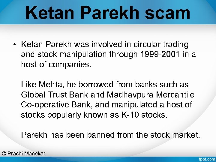 Ketan Parekh scam • Ketan Parekh was involved in circular trading and stock manipulation