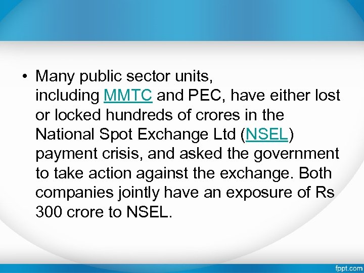  • Many public sector units, including MMTC and PEC, have either lost or
