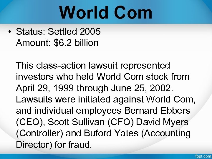 World Com • Status: Settled 2005 Amount: $6. 2 billion This class-action lawsuit represented