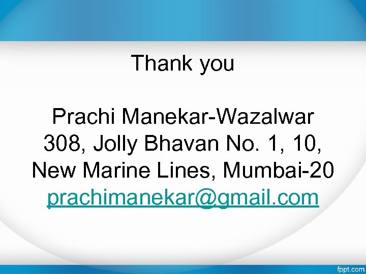 Thank you Prachi Manekar-Wazalwar 308, Jolly Bhavan No. 1, 10, New Marine Lines, Mumbai-20