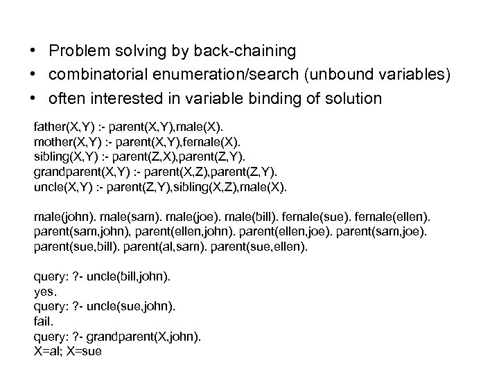 • Problem solving by back-chaining • combinatorial enumeration/search (unbound variables) • often interested