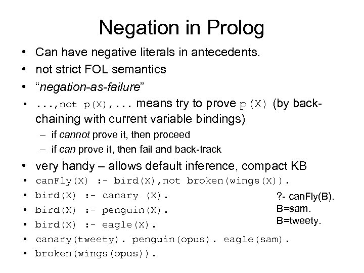Negation in Prolog • Can have negative literals in antecedents. • not strict FOL