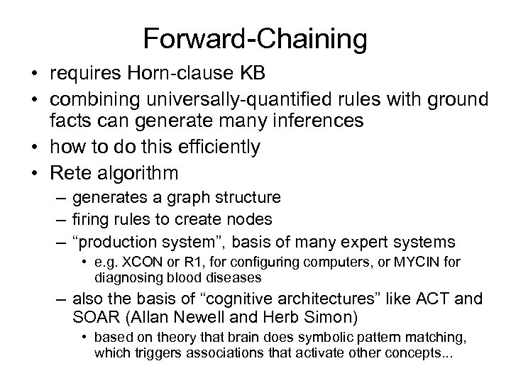 Forward-Chaining • requires Horn-clause KB • combining universally-quantified rules with ground facts can generate