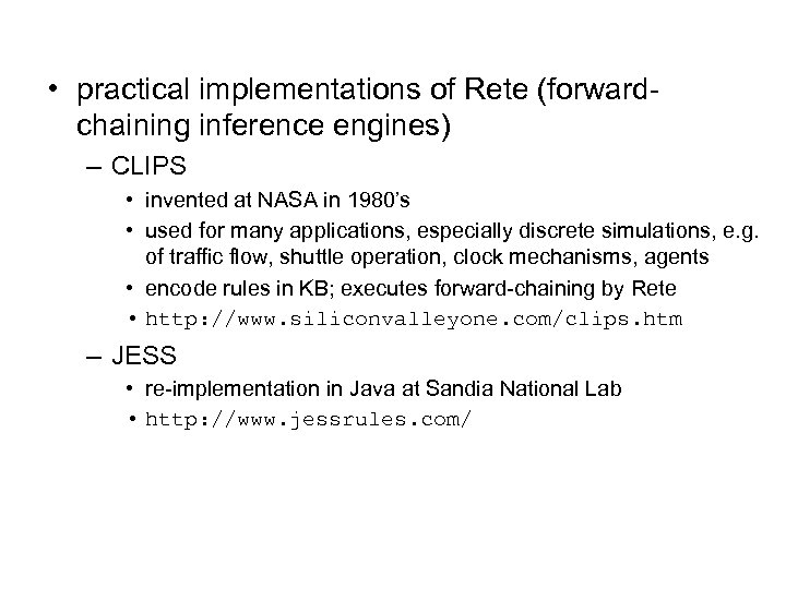  • practical implementations of Rete (forwardchaining inference engines) – CLIPS • invented at