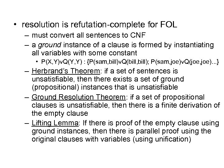  • resolution is refutation-complete for FOL – must convert all sentences to CNF