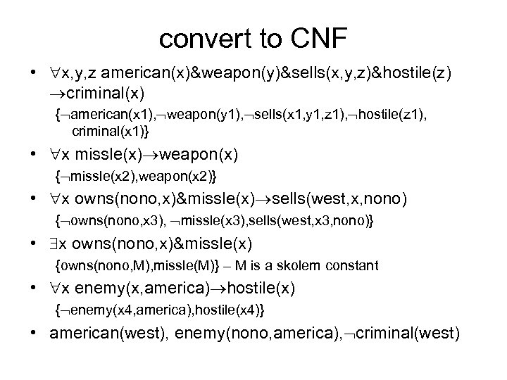 convert to CNF • x, y, z american(x)&weapon(y)&sells(x, y, z)&hostile(z) criminal(x) { american(x 1),