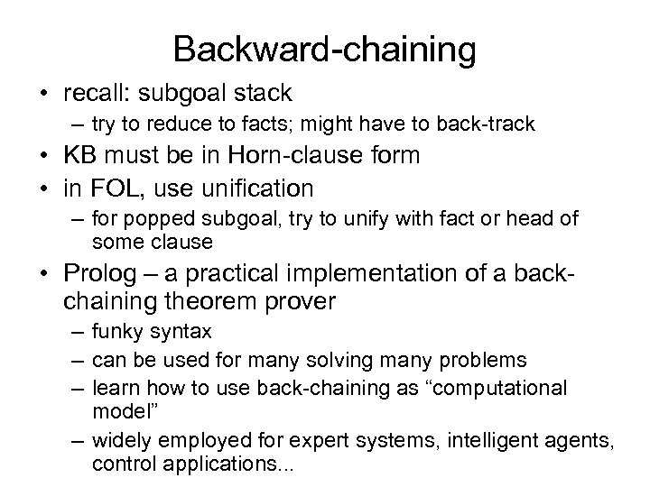 Backward-chaining • recall: subgoal stack – try to reduce to facts; might have to