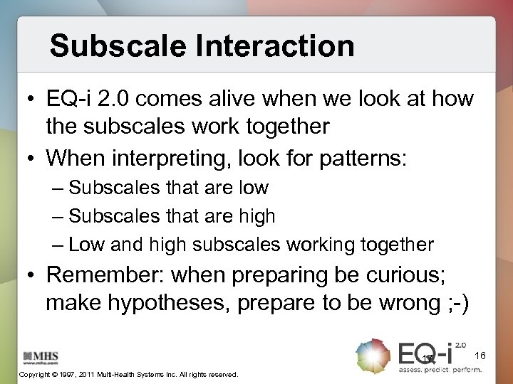 Subscale Interaction • EQ-i 2. 0 comes alive when we look at how the