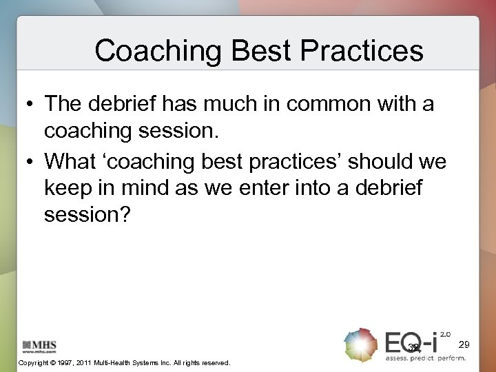 Coaching Best Practices • The debrief has much in common with a coaching session.