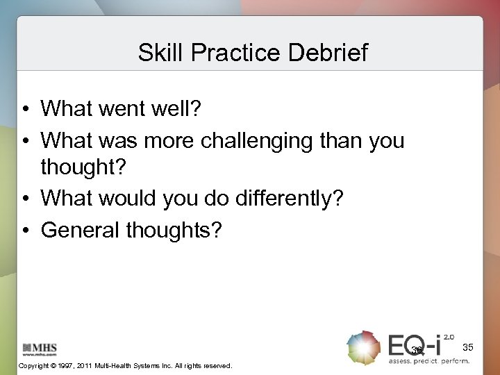 Skill Practice Debrief • What went well? • What was more challenging than you