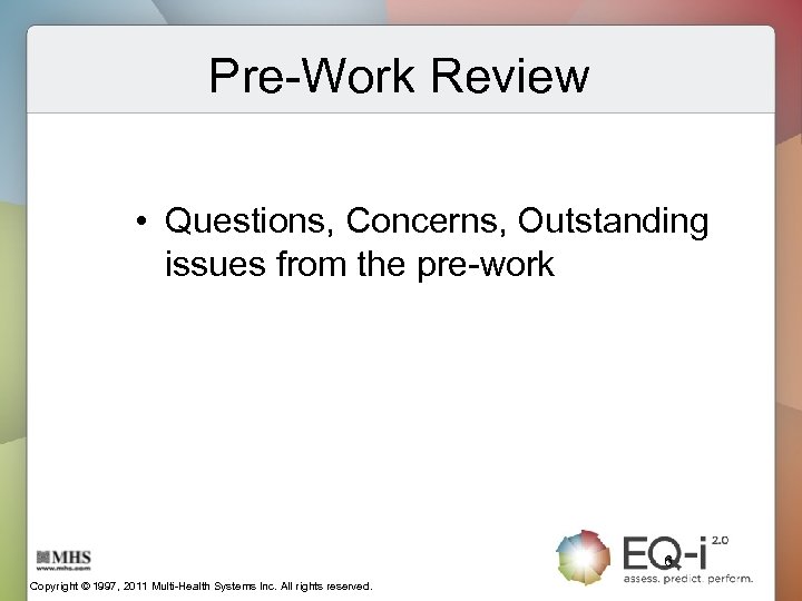 Pre-Work Review • Questions, Concerns, Outstanding issues from the pre-work 6 Copyright © 1997,