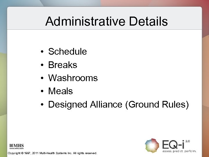 Administrative Details • • • Schedule Breaks Washrooms Meals Designed Alliance (Ground Rules) 7