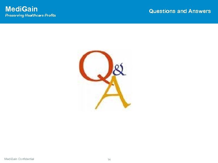 Medi. Gain Questions and Answers Preserving Healthcare Profits Medi. Gain Confidential 14 