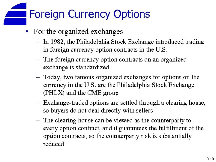 Foreign Currency Options • For the organized exchanges – In 1982, the Philadelphia Stock