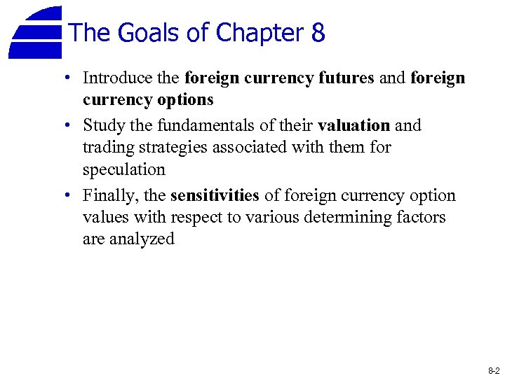 The Goals of Chapter 8 • Introduce the foreign currency futures and foreign currency