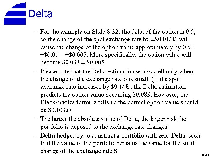 Delta – For the example on Slide 8 -32, the delta of the option