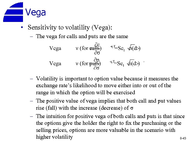 Vega • Sensitivity to volatility (Vega): – The vega for calls and puts are