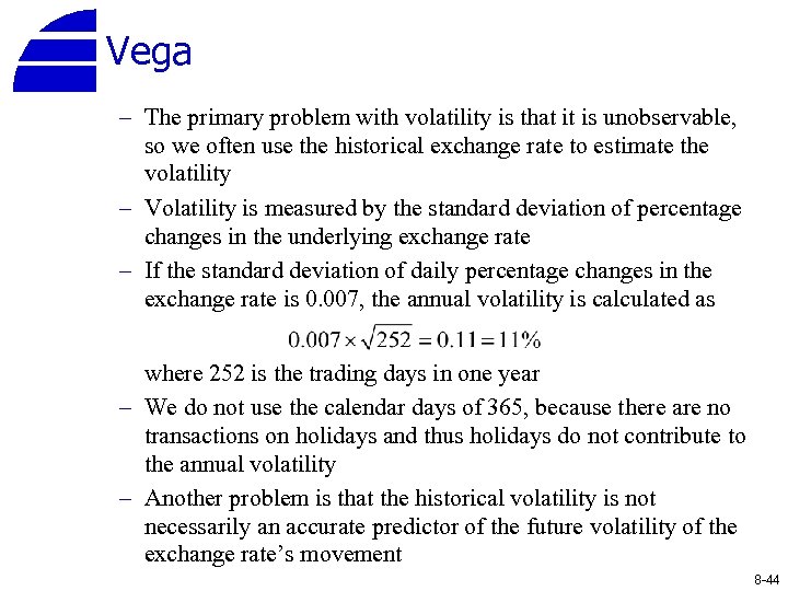 Vega – The primary problem with volatility is that it is unobservable, so we