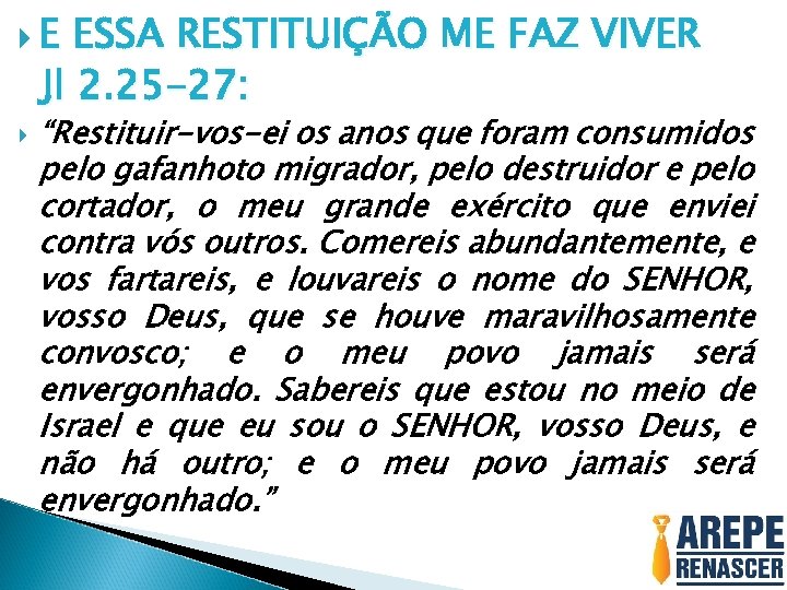  E ESSA RESTITUIÇÃO ME FAZ VIVER Jl 2. 25 -27: “Restituir-vos-ei os anos
