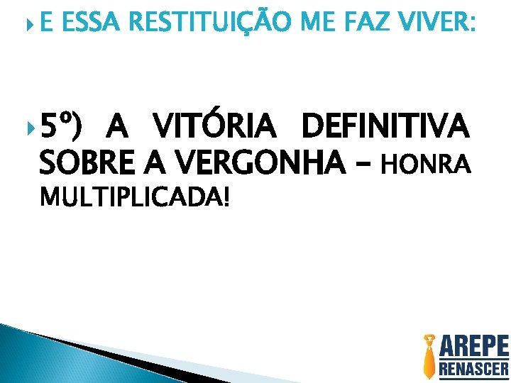  E ESSA RESTITUIÇÃO ME FAZ VIVER: 5º) A VITÓRIA DEFINITIVA SOBRE A VERGONHA