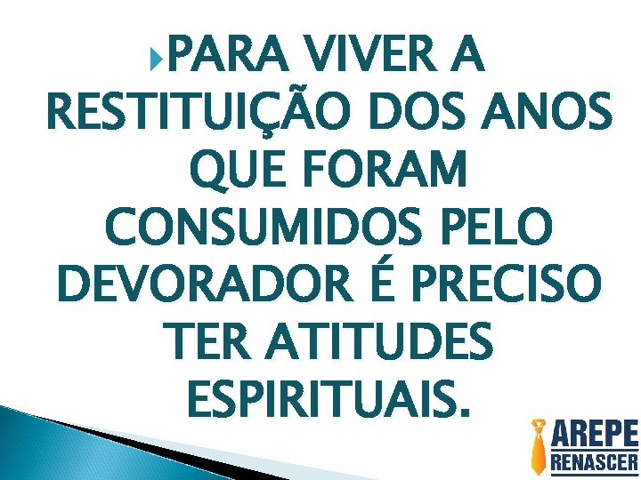  PARA VIVER A RESTITUIÇÃO DOS ANOS QUE FORAM CONSUMIDOS PELO DEVORADOR É PRECISO