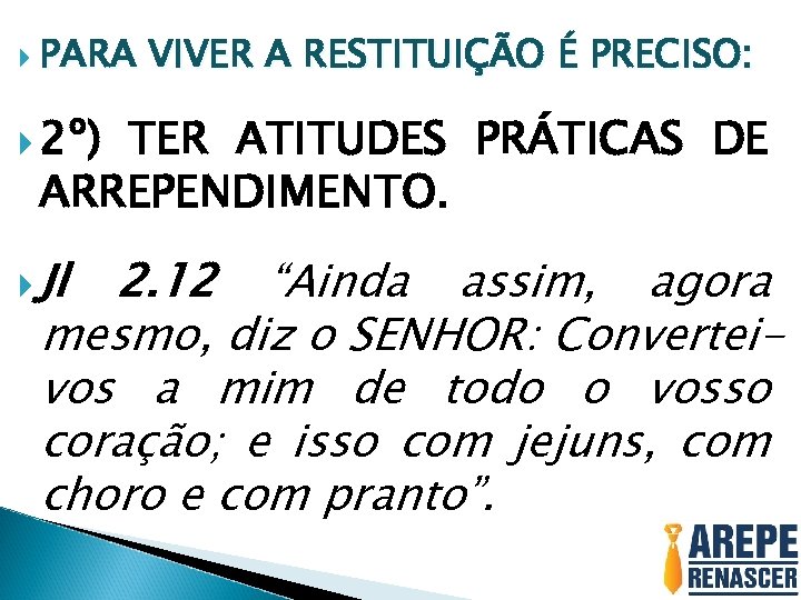 PARA VIVER A RESTITUIÇÃO É PRECISO: 2º) TER ATITUDES PRÁTICAS DE ARREPENDIMENTO. Jl
