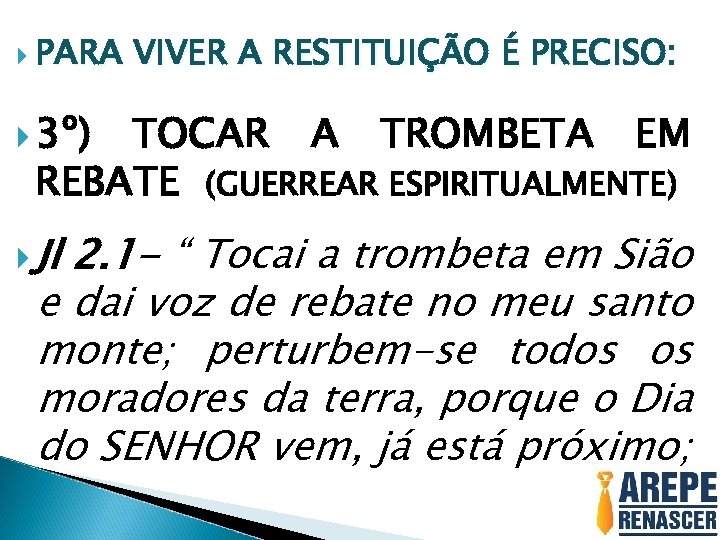  PARA VIVER A RESTITUIÇÃO É PRECISO: 3º) TOCAR A TROMBETA EM REBATE (GUERREAR
