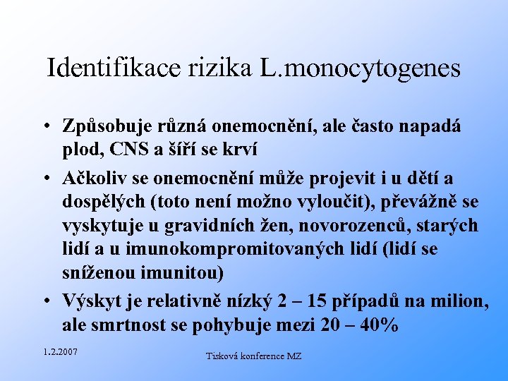 Identifikace rizika L. monocytogenes • Způsobuje různá onemocnění, ale často napadá plod, CNS a