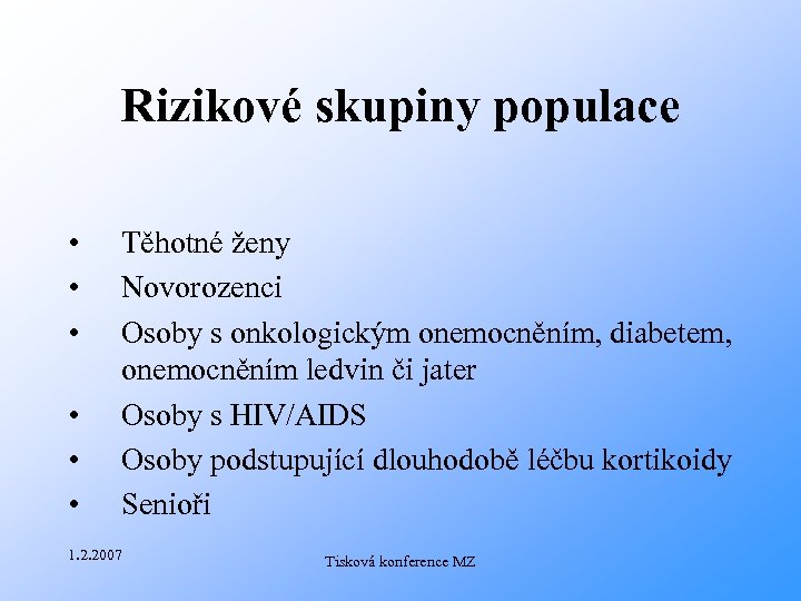 Rizikové skupiny populace • • • Těhotné ženy Novorozenci Osoby s onkologickým onemocněním, diabetem,