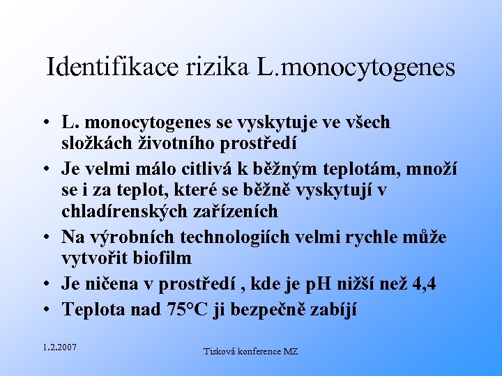 Identifikace rizika L. monocytogenes • L. monocytogenes se vyskytuje ve všech složkách životního prostředí