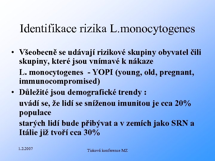 Identifikace rizika L. monocytogenes • Všeobecně se udávají rizikové skupiny obyvatel čili skupiny, které