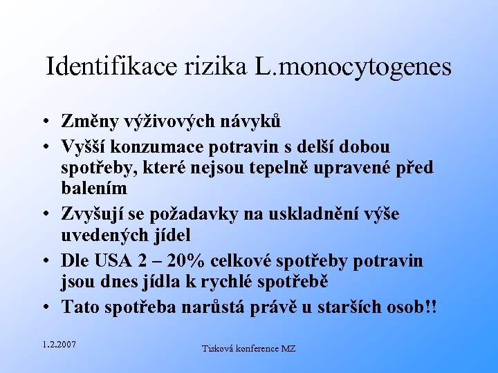 Identifikace rizika L. monocytogenes • Změny výživových návyků • Vyšší konzumace potravin s delší
