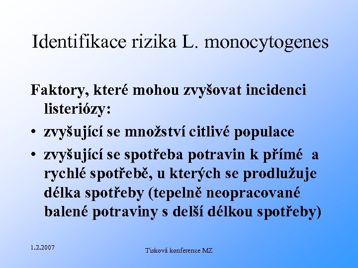 Identifikace rizika L. monocytogenes Faktory, které mohou zvyšovat incidenci listeriózy: • zvyšující se množství