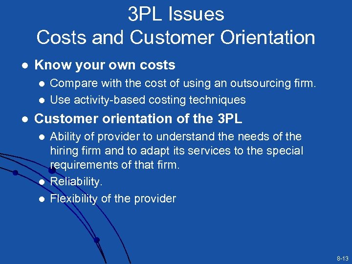 3 PL Issues Costs and Customer Orientation l Know your own costs l l