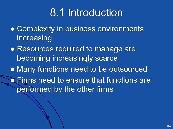 8. 1 Introduction Complexity in business environments increasing l Resources required to manage are