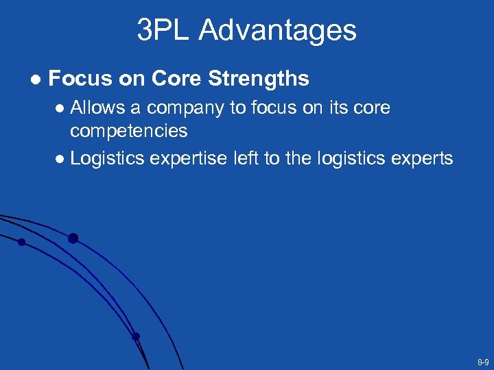 3 PL Advantages l Focus on Core Strengths Allows a company to focus on