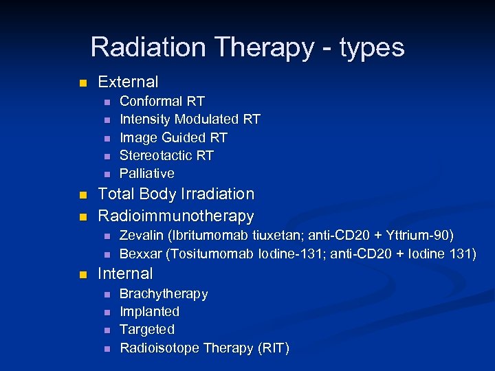 Radiation Therapy - types n External n n n n Total Body Irradiation Radioimmunotherapy