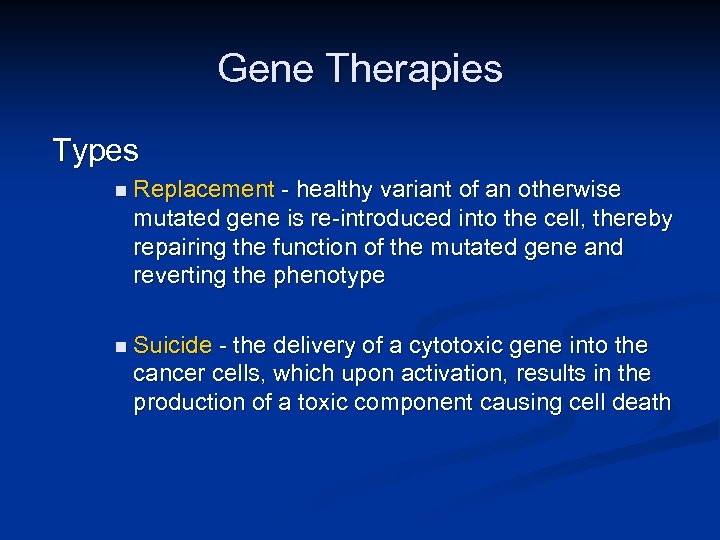 Gene Therapies Types n Replacement - healthy variant of an otherwise mutated gene is