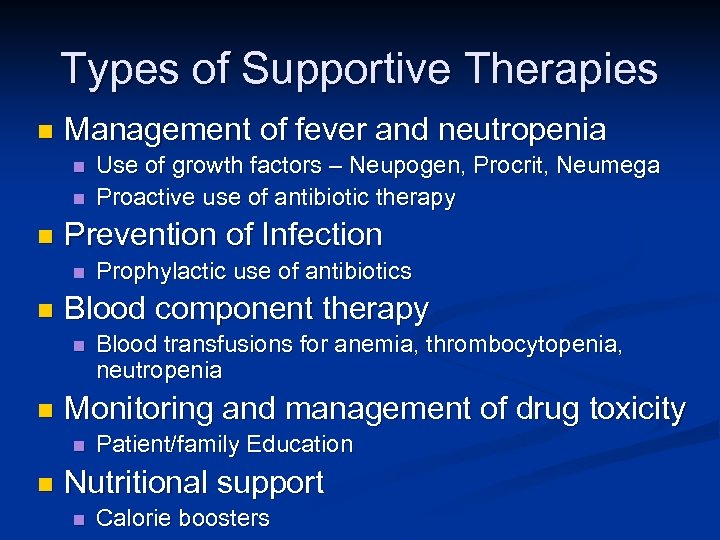 Types of Supportive Therapies n Management of fever and neutropenia n n n Prevention