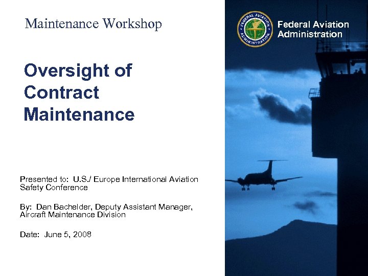 Maintenance Workshop Oversight of Contract Maintenance Presented to: U. S. / Europe International Aviation