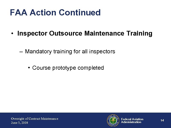 FAA Action Continued • Inspector Outsource Maintenance Training – Mandatory training for all inspectors