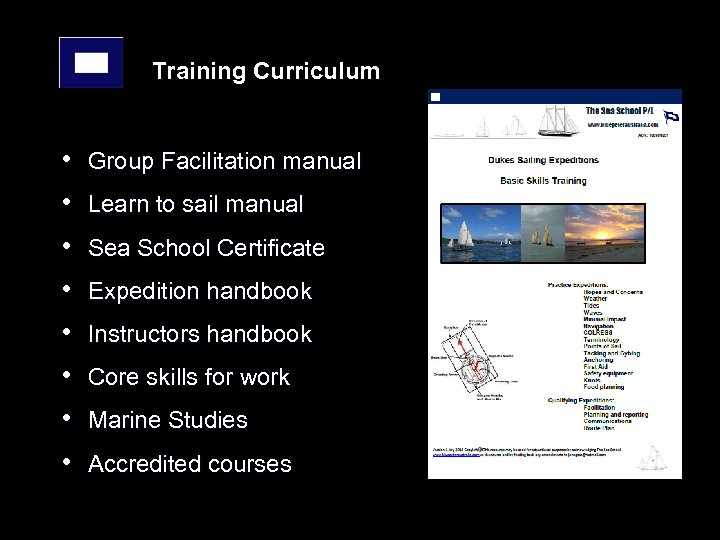 Training Curriculum • • Group Facilitation manual Learn to sail manual Sea School Certificate