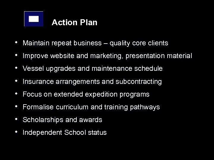 Action Plan • • Maintain repeat business – quality core clients Improve website and