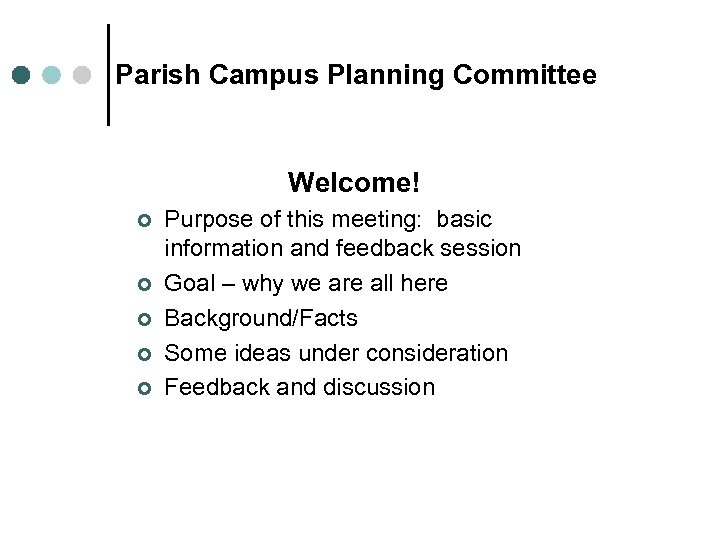 Parish Campus Planning Committee Welcome! ¢ ¢ ¢ Purpose of this meeting: basic information