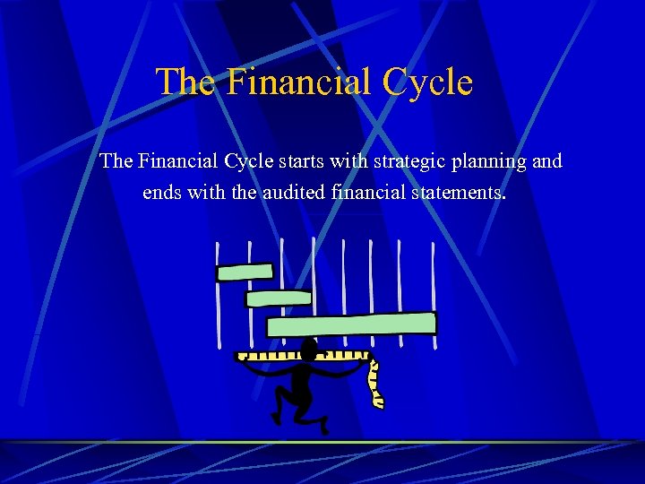 The Financial Cycle starts with strategic planning and ends with the audited financial statements.
