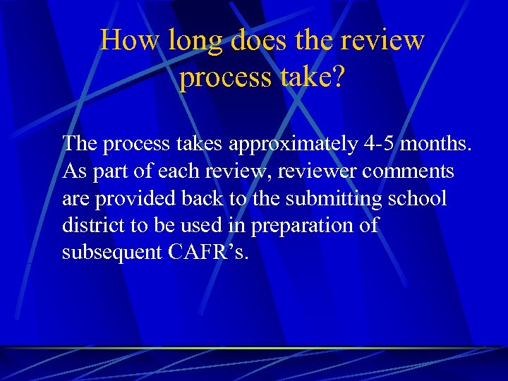 How long does the review process take? The process takes approximately 4 -5 months.