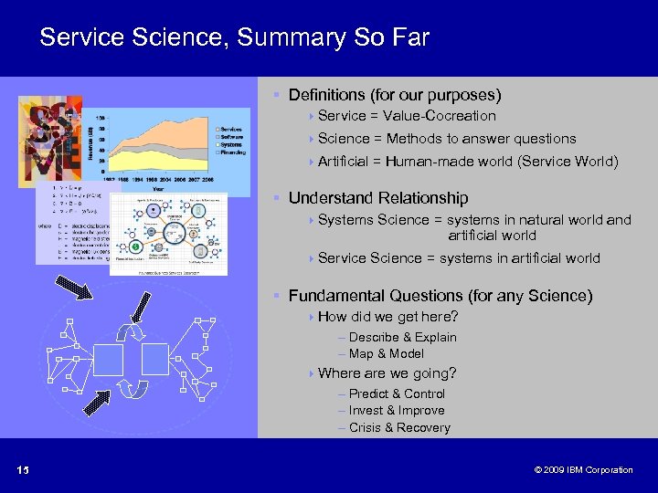 Service Science, Summary So Far § Definitions (for our purposes) 4 Service = Value-Cocreation