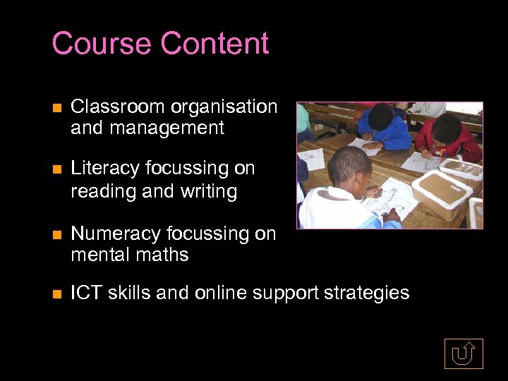 Course Content Classroom organisation and management Literacy focussing on reading and writing Numeracy focussing
