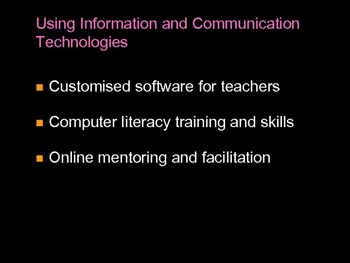 Using Information and Communication Technologies Customised software for teachers Computer literacy training and skills